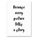 Canvas doek met de tekst "Because Every Picture Tells a Story", een stijlvolle en inspirerende wanddecoratie voor een sfeervol huis.