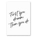 Canvas poster met de tekst "First You Dream. Then You Do." in een stijlvol en inspirerend design, ideaal als motiverende wanddecoratie voor een sfeervol interieur.