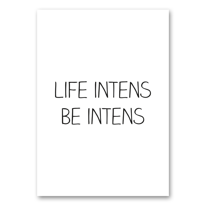 Life intense be intense